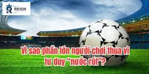 Vì sao phần lớn người chơi thua vì tư duy “nước rút”?